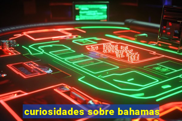 curiosidades sobre bahamas